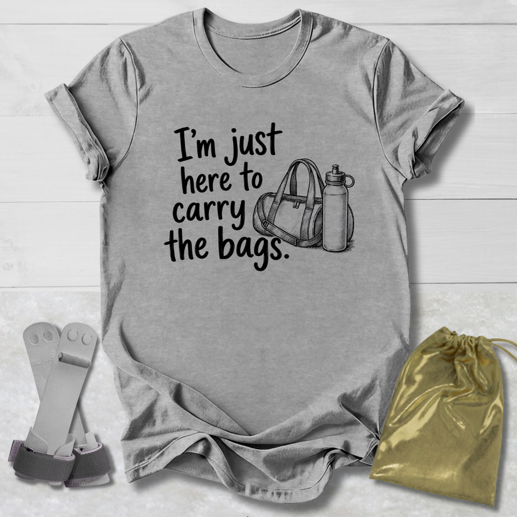 Here to Carry the Bags T-Shirt