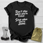 Stop When You're Done T-Shirt