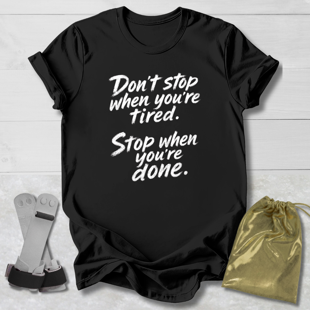 Stop When You're Done T-Shirt