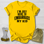 Here to Embarrass My Kid T-Shirt