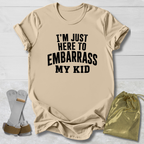Here to Embarrass My Kid T-Shirt