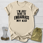 Here to Embarrass My Kid T-Shirt
