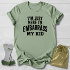 Here to Embarrass My Kid T-Shirt