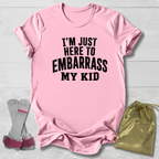 Here to Embarrass My Kid T-Shirt