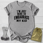 Here to Embarrass My Kid T-Shirt
