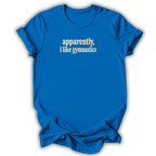 Apparently I Like Gymnastics T-Shirt