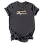 Apparently I Like Gymnastics T-Shirt