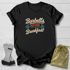 Barbells Before Breakfast T-Shirt