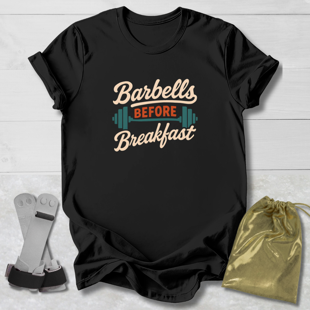 Barbells Before Breakfast T-Shirt