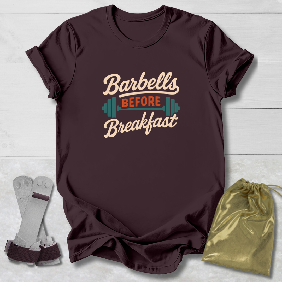 Barbells Before Breakfast T-Shirt