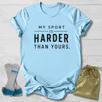 Harder Than Yours T-Shirt