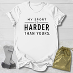 Harder Than Yours T-Shirt