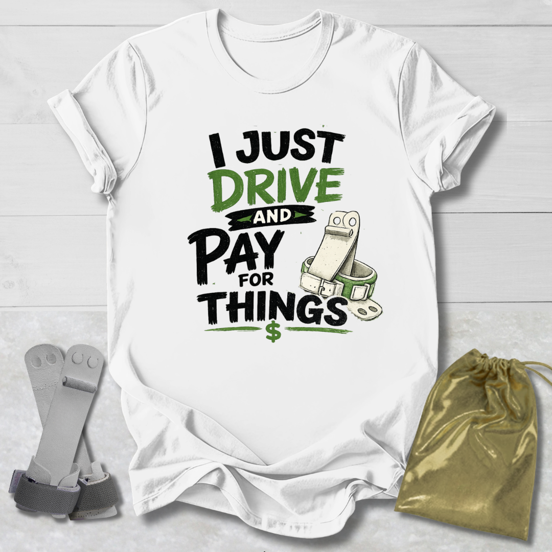 Drive & Pay for Things T-Shirt
