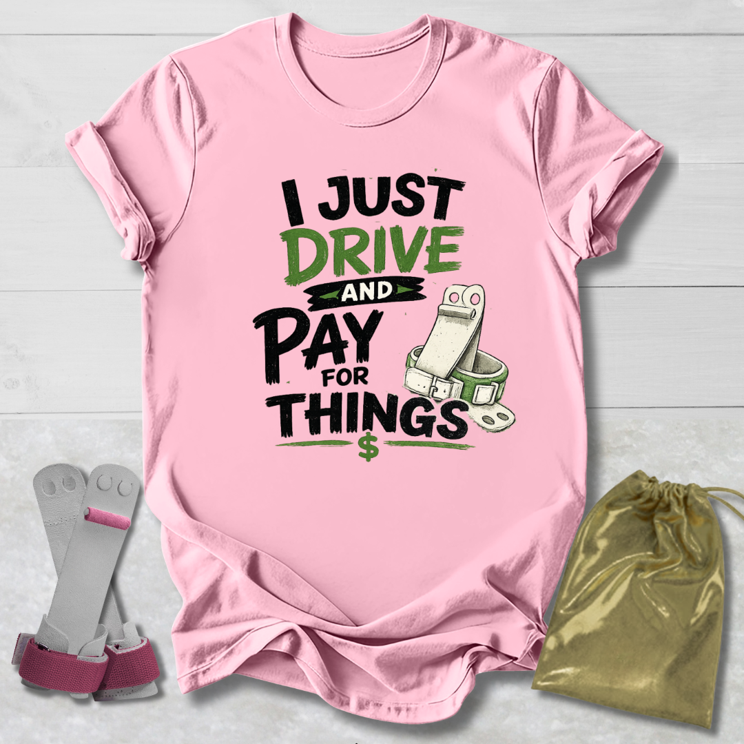 Drive & Pay for Things T-Shirt
