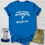 Don't Always Do Gymnastics T-Shirt