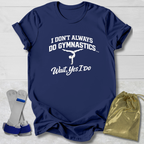 Don't Always Do Gymnastics T-Shirt