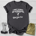Don't Always Do Gymnastics T-Shirt