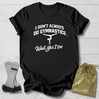 Don't Always Do Gymnastics T-Shirt